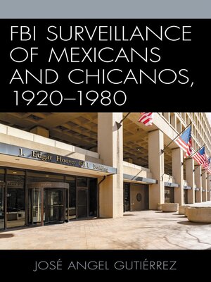 cover image of FBI Surveillance of Mexicans and Chicanos, 1920-1980